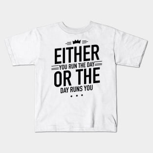Either you run the day or the day runs you Kids T-Shirt